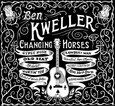 KWELLER, BEN - CHANGING HORSES (Compact Disc)