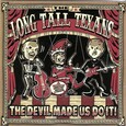 LONG TALL TEXANS - DEVIL MADE US DO IT (Compact Disc)