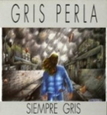 GRIS PERLA - SIEMPRE GRIS (Compact Disc)