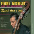 MICHELOT, PIERRE - ROUND ABOUT A BASS (Compact Disc)