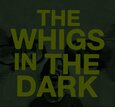 WHIGS - IN THE DARK (Compact Disc)