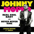 MOPED, JOHNNY - REAL COOL BABY / NEVER NEVER TIME (Disco Vinilo  7')