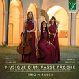TRIO MIRAGES - MUSIQUE DUN PASSÉ PROCHE: 19TH CENTURY (Compact Disc)