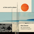 CARRERI, ALEX - A TIME AND A PLACE (Compact Disc)