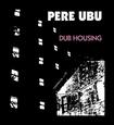 PERE UBU - DUB HOUSING (Disco Vinilo LP)