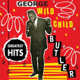 BUTLER, GEORGE WILD CHILD - GREATEST HITS (Compact Disc)