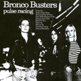 BRONCO BUSTERS - PULSE RACING (Compact Disc)