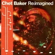 VARIOUS ARTISTS - CHET BAKER RE:IMAGINED (Compact Disc)