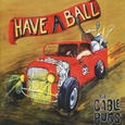 CABLE BUGS - HAVE A BALL (Compact Disc)