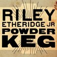 ETHERIDGE, RILEY -JR- - POWDER KEG (Compact Disc)