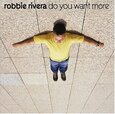 RIVERA, ROBBIE - DO YOU WANT MORE (Compact Disc)
