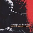 CAMPBELLJOHN, JOHN - WEIGHT OF THE WORLD (Compact Disc)