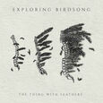 EXPLORING BIRDSONG - THING WITH FEATHERS -BONUS TR- (Compact Disc)