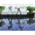 JAMES, BOB - DANCING ON THE WATER (Compact Disc)