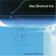 SKOLNICK TRIO, ALEX - LAST DAY IN PARADISE (Compact Disc)
