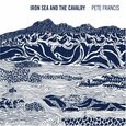 FRANCIS, PETE - IRON SEA & CALVARY (Compact Disc)