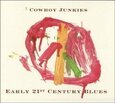 COWBOY JUNKIES - EARLY 21ST CENTURY BLUES (Compact Disc)