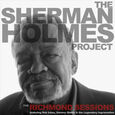 HOLMES, SHERMAN PROJECT - THE RICHMOND SESSIONS (Compact Disc)