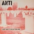 ANTI - I DON'T WANT TO DIE IN YOUR WAR -HQ- (Disco Vinilo LP)