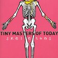 TINY MASTERS OF TODAY - SKELETONS (Compact Disc)