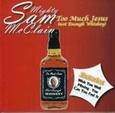 MCCLAIN, SAM -MIGHTY- - TOO MUCH JESUS (NOT ENOUGH WHISKEY) (Compact Disc)