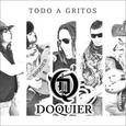 DOQUIER - TODO A GRITOS (Compact Disc)