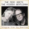 PERC MEETS HIDDEN GENTLEM - TELEGRAM FROM THE MEANTIM (Compact Disc)