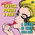 VARIOUS ARTISTS - MORE LIPSTICK, POWDER & PAINT - DECADE OF GIRLS (Compact Disc)