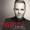 WEST, MATTHEW - UNTO US: A CHRISTMAS COLLECTION (Compact Disc)
