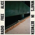RADIO FREE ALICE - WHAT'S IN BETWEEN (Compact Disc)