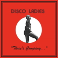 DISCO LADIES - THREE'S COMPANY (Compact Disc)