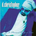 D. CHRISTOPHER - A MOMENT OF YOUR TIME (Compact Disc)