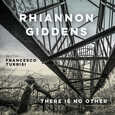 GIDDENS, RHIANNON - THERE IS NO OTHER WITH FRANCESCO TURRISI (Compact Disc)