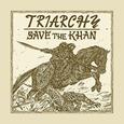 TRIARCHY - SAVE THE KHAN (Compact Disc)