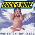 BUCK O NINE - WATER IN MY HEAD (Compact Disc)