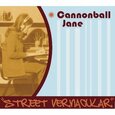 CANNONBALL JANE - STREET VERNACULAR (Compact Disc)