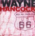 HANCOCK, WAYNE - WILD, FREE & RECKLESS (Compact Disc)