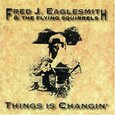 EAGLESMITH, FRED - THINGS IS CHANGIN' (Compact Disc)