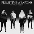 PRIMITIVE WEAPONS - FUTURE OF DEATH (Compact Disc)