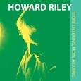 RILEY, HOWARD - MORE LISTENING, MORE.. (Compact Disc)