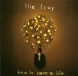 FRAY - HOW TO SAVE A LIFE (Compact Disc)