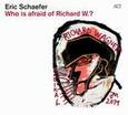 SCHAEFER, ERIC - WHO IS AFRAID OF RICHARD (Compact Disc)