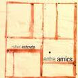 ESTRADA, RAFAEL - ENTRE AMICS (Compact Disc)