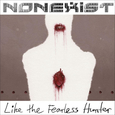 NONEXIST - LIKE THE FEARLESS HUNTER (Compact Disc)
