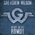 WILSON, GRETCHEN - READY TO GET ROWDY (Compact Disc)