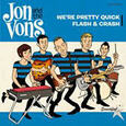 JON & THE VONS - WE'RE PRETTY QUICK / FLASH & CASH (Disco Vinilo  7')