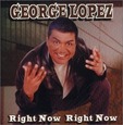 LOPEZ, GEORGE - RIGHT NOW, RIGHT NOW (Compact Disc)