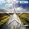 WANTED - TOO HOT TO HANDLE (Compact Disc)