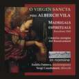 VILA, PERE ALBERCH - O VIRGEN SANCTA. MADRIGALS ESPIRITUALS (Compact Disc)
