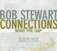 STEWART, BOB - CONNECTIONS - MIND THE GAP (Compact Disc)